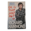 Or Is That Just Me? - Richard Hammond