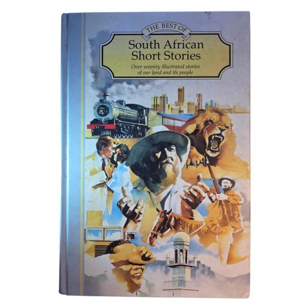 The Best of South African Short Stories: Over Seventy illustrated stories of our land and its people - Anne Turner (Editor)