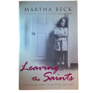 Leaving the Saints: One Childs Story of Survival and Hope - Martha Beck