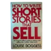 How to Write Short Stories That Sell - Louise Boggess