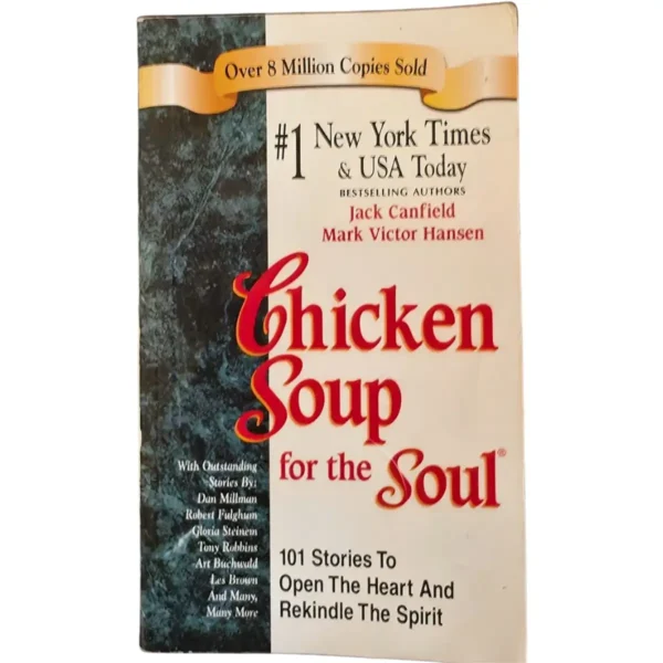 Chicken Soup For The Soul: 101 Stories to Open The Heart & Rekindle The Spirit - Jack Canfield et al