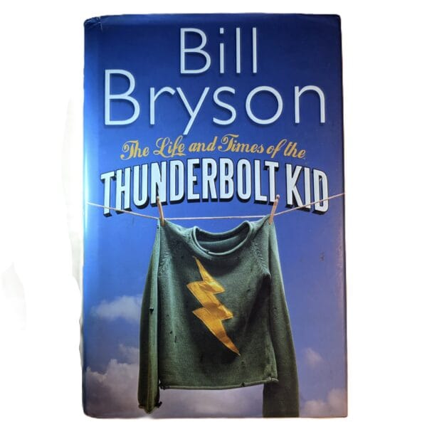 The Life and Times of the Thunderbolt Kid - Bill Bryson