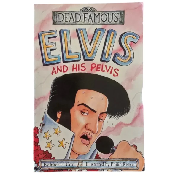 Dead Famous Elvis and His Pelvis - Michael Cox