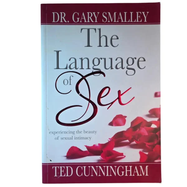 The Language of Sex: Experiencing the Beauty of Sexual Intimacy - Gary Smalley, Ted Cunningham