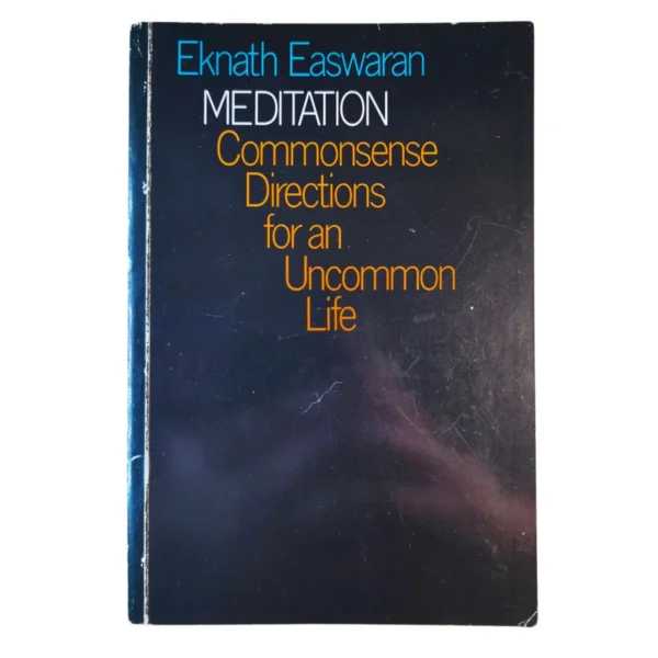 Meditation: Commonsense Directions for an Uncommon Life - Eknath Easwaran