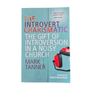 The Introvert Charismatic: The gift of introversion in a noisy church - Mark Tanner