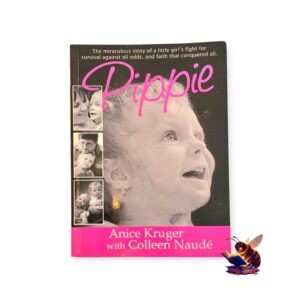 Pippie: the miraculous story of a little girl's fight for survival against all odds, and faith that conquered all - Anice Kruger & Colleen Naudé