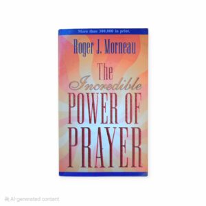 The Incredible Power of Prayer - Roger M Morneau
