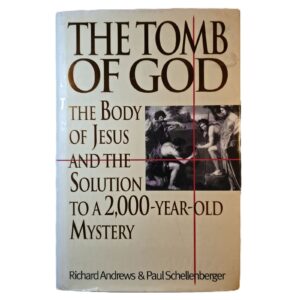 The Tomb of God: The Body of Jesus and the solution to a 2000-year-old mystery - Richard Andrews & Paul Schellenberger