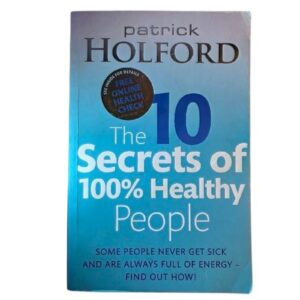 The 10 secrets of 100% healthy people - Patrick Holford