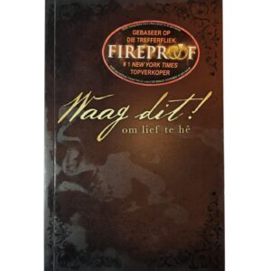 Waag dit! Om lief te hê: Gebasseer op die trefferfliek Fireproof - Stephen & Alex Kendrick
