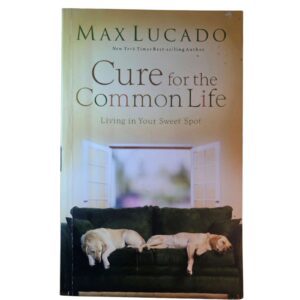 Cure for the Common Life - Max Lucado