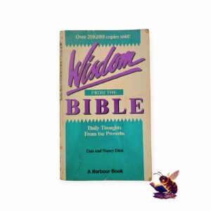 Wisdom from the Bible: Daily thoughts from the Proverbs - Dan & Nancy Dick