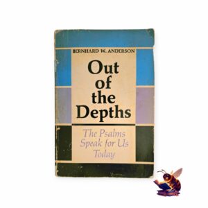 Out of the depths: The Psalms speak for us today - Bernhard W Anderson