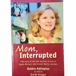 Mom, Interrupted - Debbie Adlington with Gerda Kruger