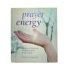 Prayer Energy: Rediscover the Power of Prayer to Bring About Change - Richard Lawrence